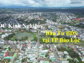 Kinh nghiệm đầu tư BĐS tại Bảo Lộc